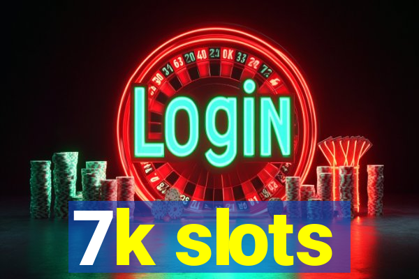 7k slots